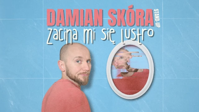 Tczew - Stand-up Tczew: Damian Skóra w programie "Zacina mi się lustro"