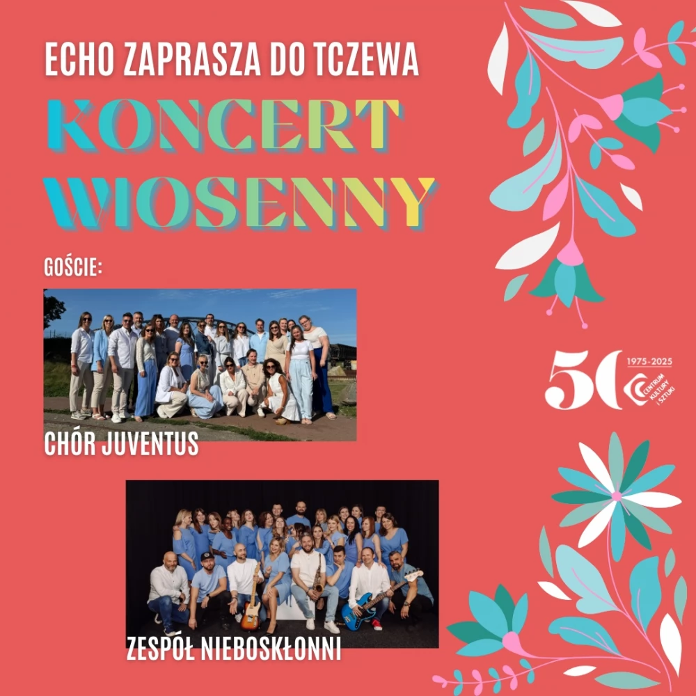 Koncert Wiosenny "Echo zaprasza do Tczewa" z gościnnym udziałem Chóru Juventus i zespołu Nieboskłonni