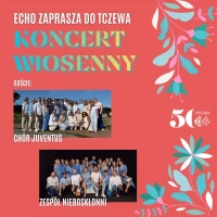 Tczew - Koncert Wiosenny "Echo zaprasza do Tczewa" z gościnnym udziałem Chóru Juventus i zespołu Nieboskłonni