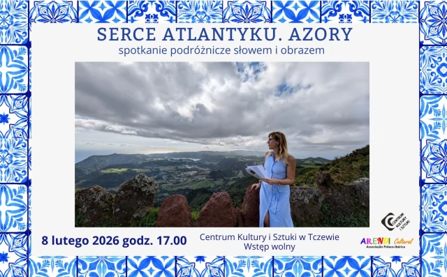 Tczew - Serce Atlantyku. Azory - spotkanie podróżnicze słowem i obrazem