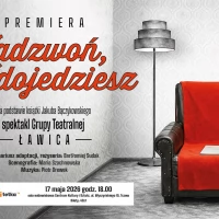 Tczew - "Zadzwoń, jak dojedziesz" - spektakl w wykonaniu Grupy Teatralnej Ławica