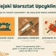 Tczew - Miejski Warsztat Upcyklingu zaprasza na warsztaty