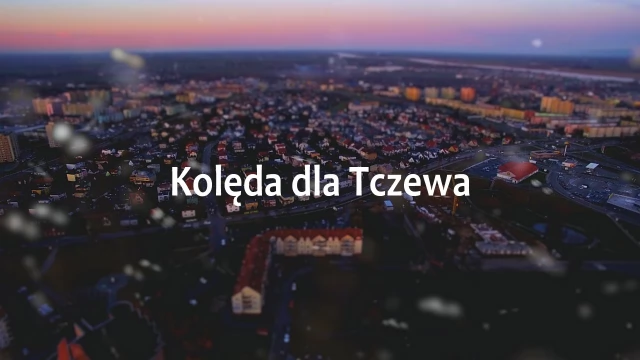 Tczew - Kolęda dla Tczewa