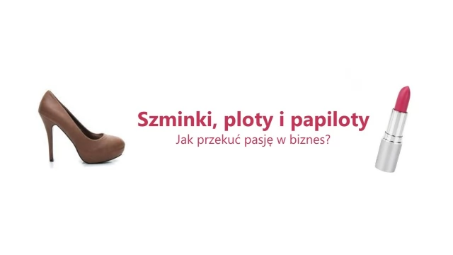 Tczew - Szminki, ploty i papiloty - z paniami o pomysłach na biznes