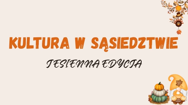 Tczew - Startuje jesienna edycja Kultury w sąsiedztwie!