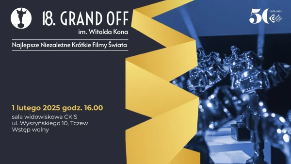 Tczew - 18. Festiwal Grand OFF im. Witolda Kona - Najlepsze Niezależne Krótkie Filmy Świata