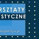Tczew - Warsztaty rodzinne w Fabryce Sztuk