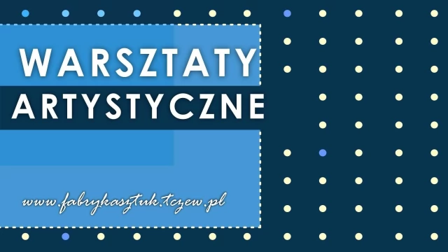 Tczew - Warsztaty rodzinne w Fabryce Sztuk