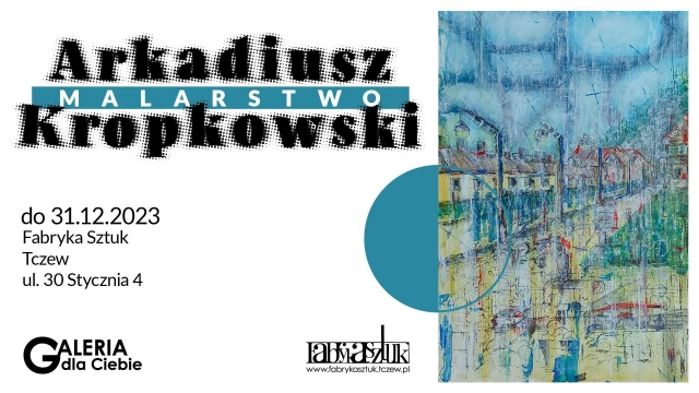 Tczew - Arkadiusz Kropkowski. Malarstwo