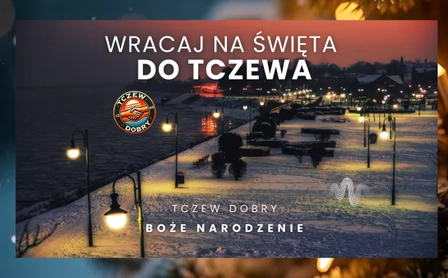 Tczew - Wracaj na Święta do Tczewa