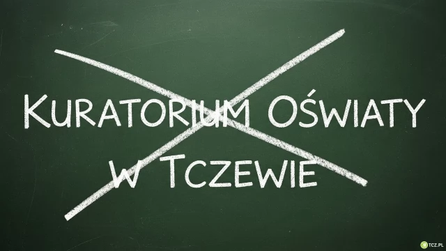 Tczew - Kuratorium Oświaty w Tczewie zostanie zlikwidowane