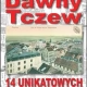 Tczew - Kalendarz Dawnego Tczewa z unikalnymi pocztówkami już do nabycia