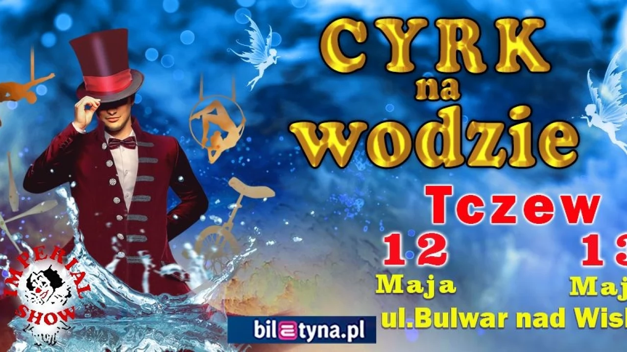 Do naszego miasta przyjeżdża niezwykłe widowisko - Cyrk na wodzie Imperial Show