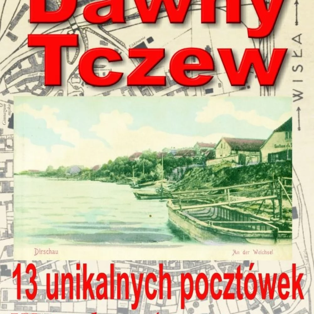 Kalendarz Dawnego Tczewa z unikalnymi pocztówkami już do nabycia