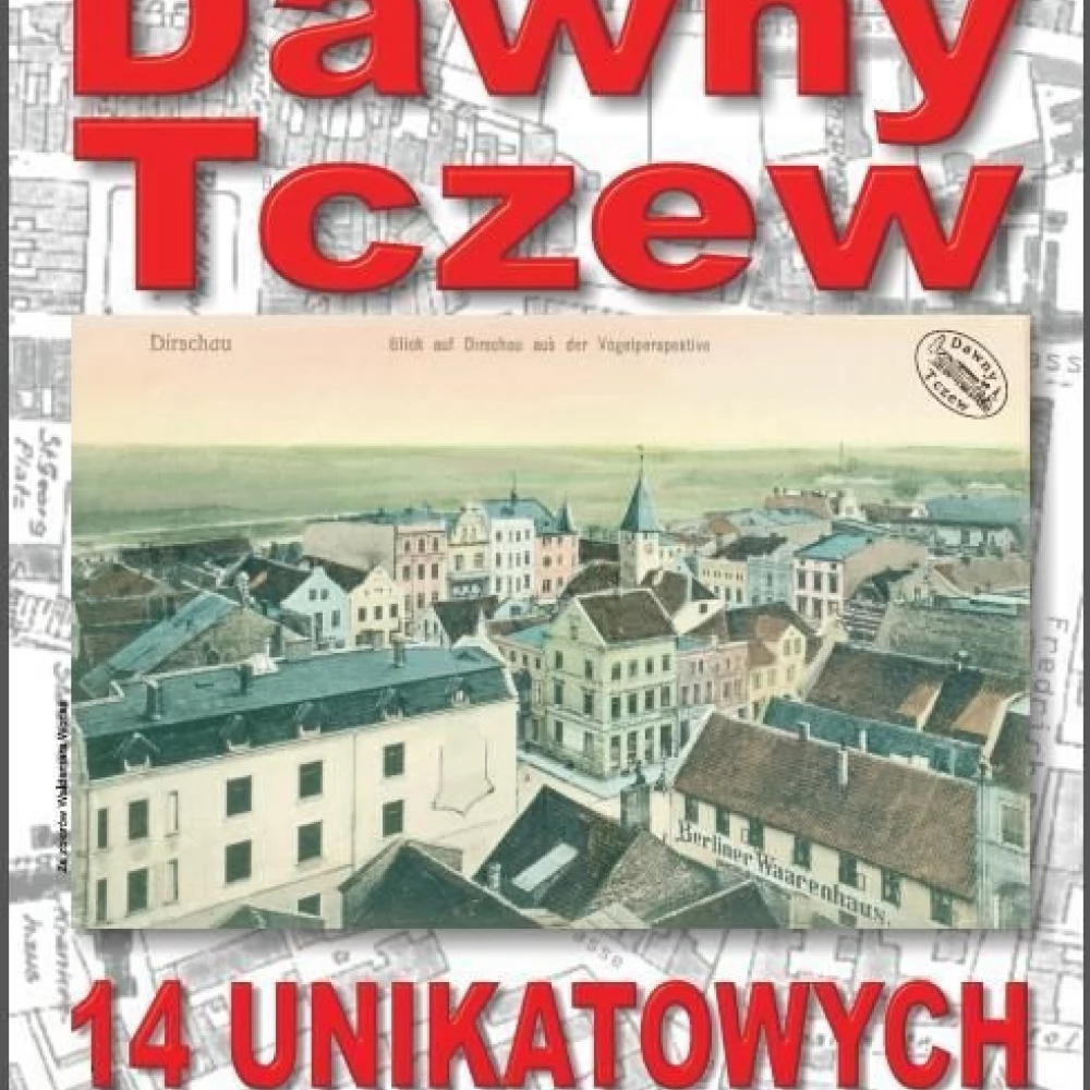 Kalendarz Dawnego Tczewa z unikalnymi pocztówkami już do nabycia