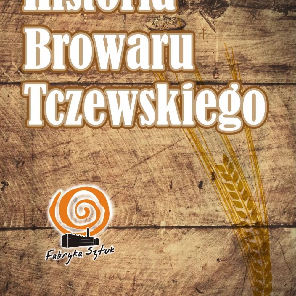 Poznaj historię tczewskiego browarnictwa