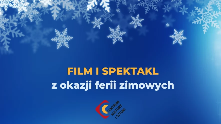 Spędzasz ferie w mieście? Centrum Kultury i Sztuki zaprasza na projekcję filmową i spektakl
