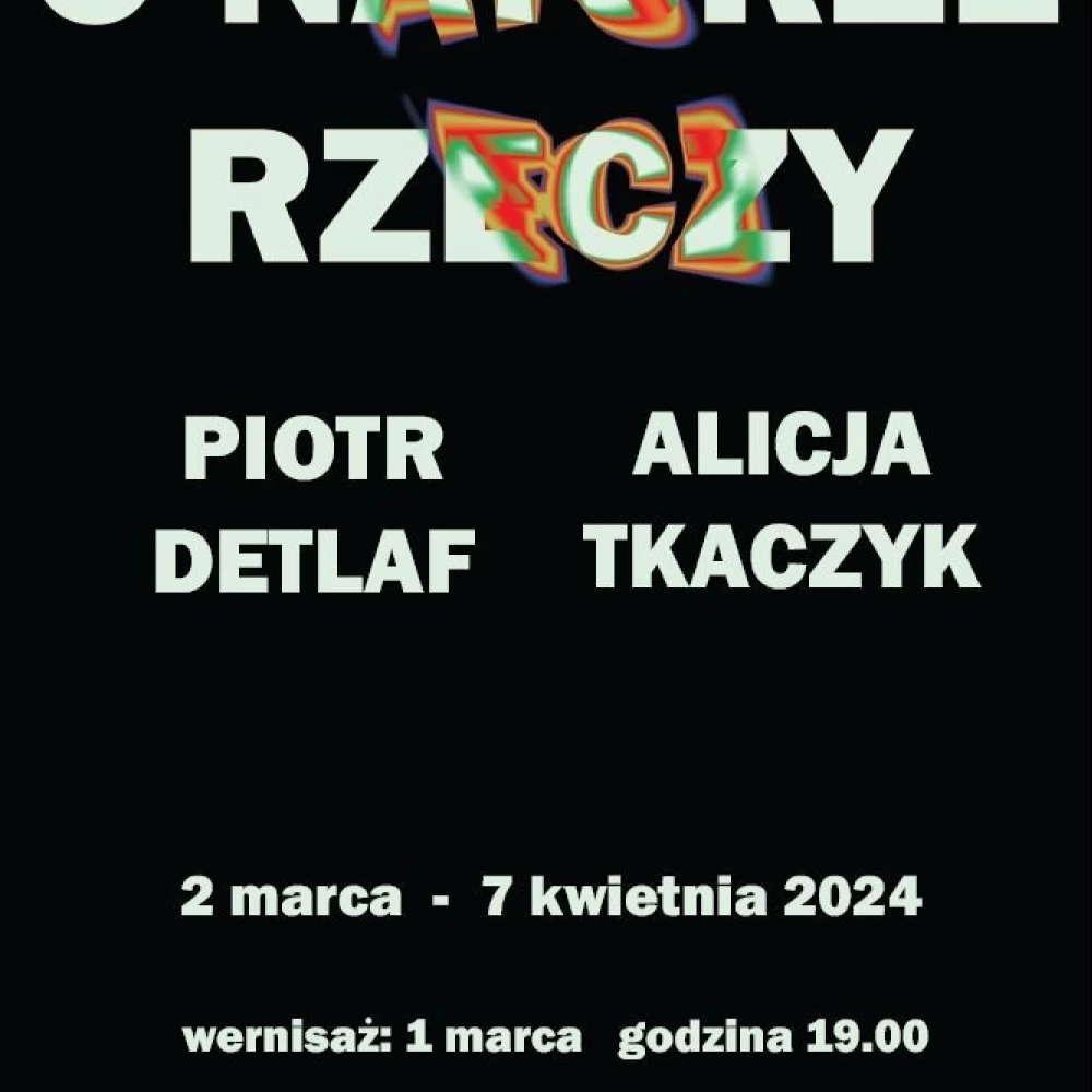 Wystawa - "O naturze rzeczy. Piotr Detlaf i Alicja Tkaczyk"