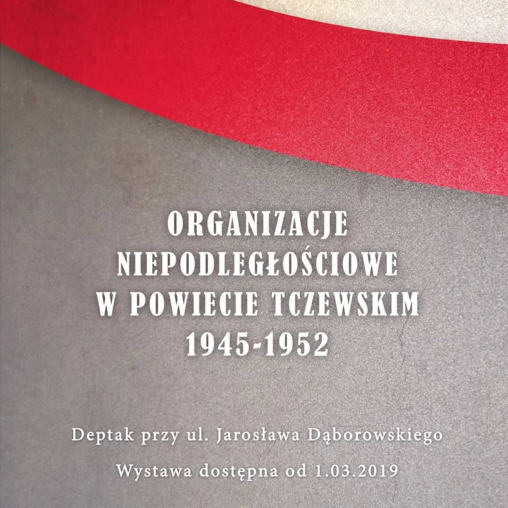 Wystawa "Organizacje niepodległościowe w powiecie tczewskim 1945-1952"